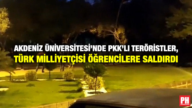 Akdeniz Üniversitesi’nde PKK’lı Teröristler, Türk Milliyetçisi Öğrencilere Saldırdı