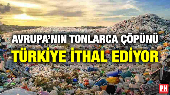 Avrupa’nın Tonlarca Çöpünü Türkiye İthal Ediyor