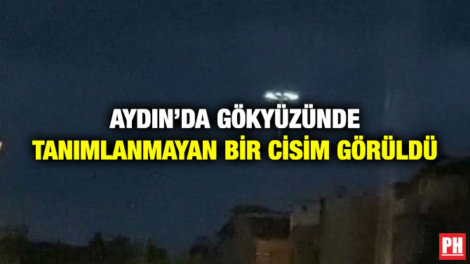Aydın’da Gökyüzünde Tanımlanmayan Bir Cisim Görüldü
