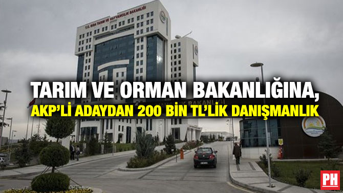 Tarım ve Orman Bakanlığına, AKP’li Adaydan 200 bin TL’lik Danışmanlık