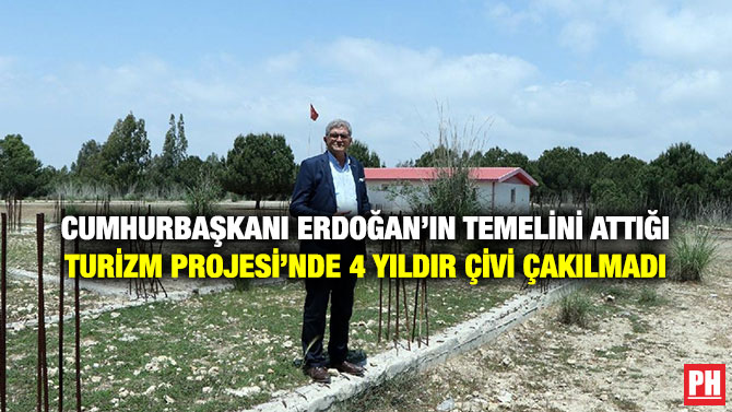 Cumhurbaşkanı Erdoğan’ın Temelini Attığı Turizm Projesi’nde 4 Yıldır Çivi Çakılmadı