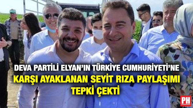 DEVA Partili Elyan’ın Türkiye Cumhuriyeti’ne Karşı Ayaklanan Seyit Rıza Paylaşımı Tepki Çekti
