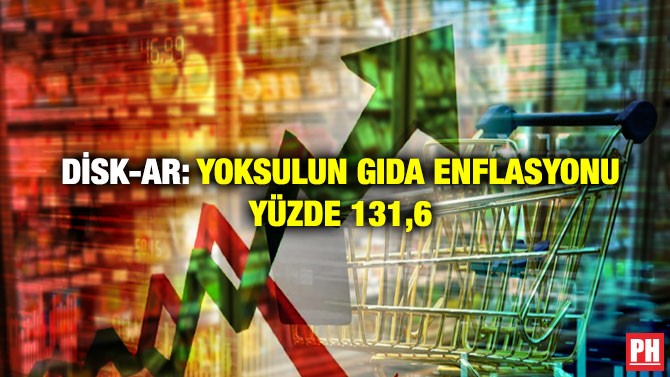 DİSK-AR: Yoksulun Gıda Enflasyonu Yüzde 131,6