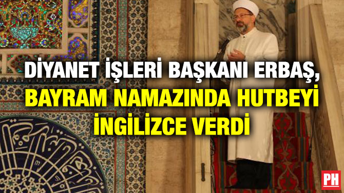 Diyanet İşleri Başkanı Erbaş, Bayram Namazında Hutbeyi İngilizce Verdi