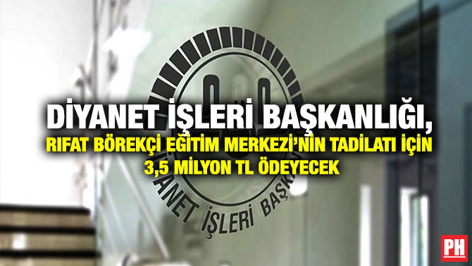 Diyanet İşleri Başkanlığı, Rıfat Börekçi Eğitim Merkezi’nin Tadilatı İçin 3,5 Milyon TL Ödeyecek