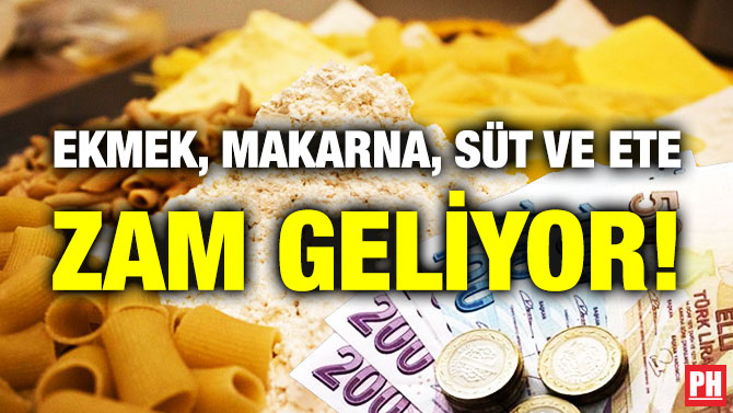 Ekmek, Makarna, Süt ve Ete Zam Geliyor!