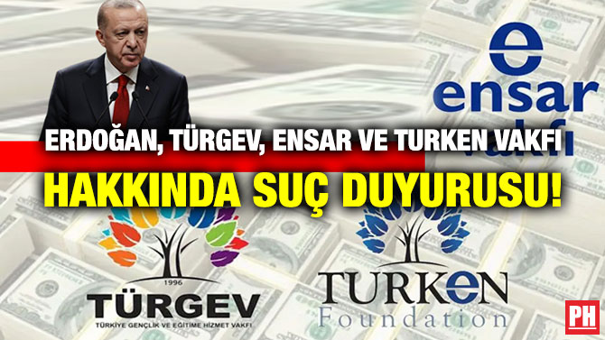 Erdoğan, TÜRGEV, Ensar ve TURKEN Vakfı Hakkında Suç Duyurusu!