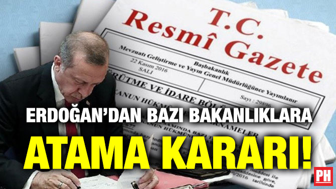 Erdoğan’dan Bazı Bakanlıklara Atama Kararı!