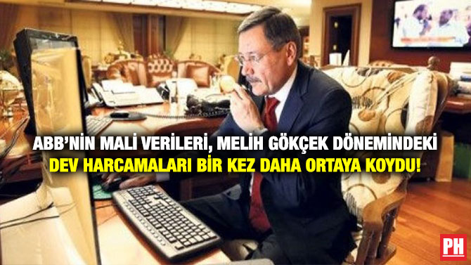 ABB’nin Mali Verileri, Melih Gökçek Dönemindeki Dev Harcamaları Bir kez Daha Ortaya Koydu!