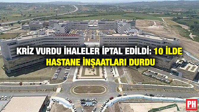 Kriz Vurdu İhaleler İptal Edildi: 10 İlde Hastane İnşaatları Durdu