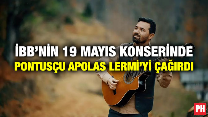 İBB’nin 19 Mayıs Konserinde Pontusçu Apolas Lermi’yi Çağırdı