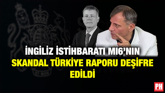 İngiliz İstihbaratı MI6’nın Skandal Türkiye Raporu Deşifre Edildi