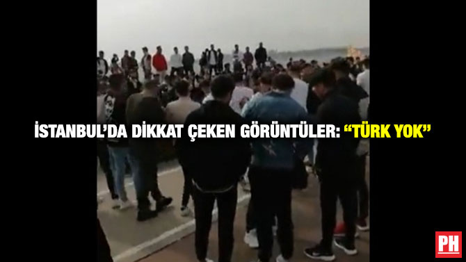İstanbul’da Dikkat Çeken Görüntüler: “Türk Yok” 