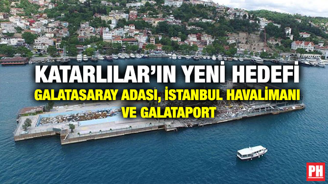 Katarlılar’ın Yeni Hedefi Galatasaray Adası, İstanbul Havalimanı ve Galataport