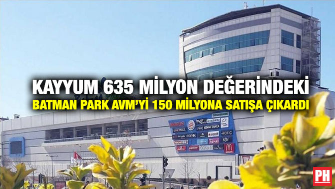 Kayyum 635 Milyon Değerindeki Batman Park AVM’yi 150 Milyona Satışa Çıkardı