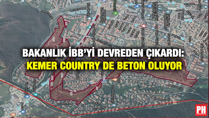 Bakanlık İBB’yi Devreden Çıkardı: Kemer Country de Beton Oluyor