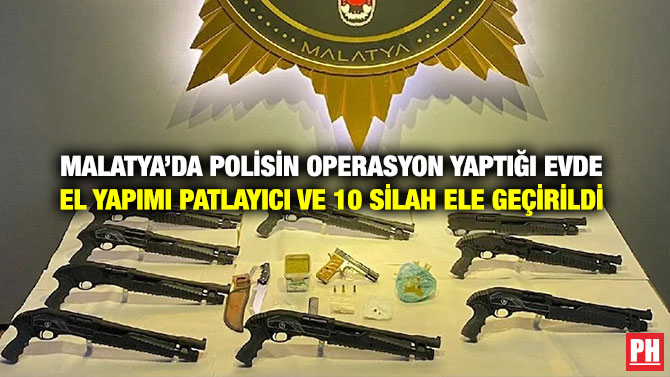 Malatya’da Polisin Operasyon Yaptığı Evde El Yapımı Patlayıcı ve 10 Silah Ele Geçirildi