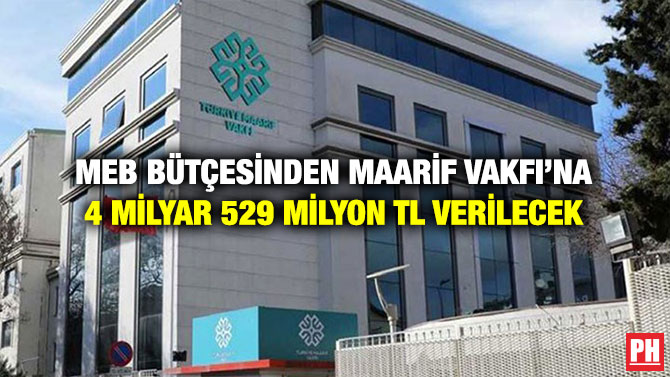 MEB Bütçesinden Maarif Vakfı’na 4 Milyar 529 Milyon TL Verilecek