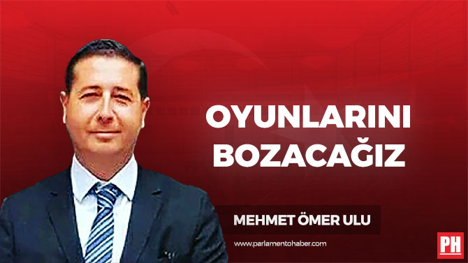 Oyunlarını Bozacağız