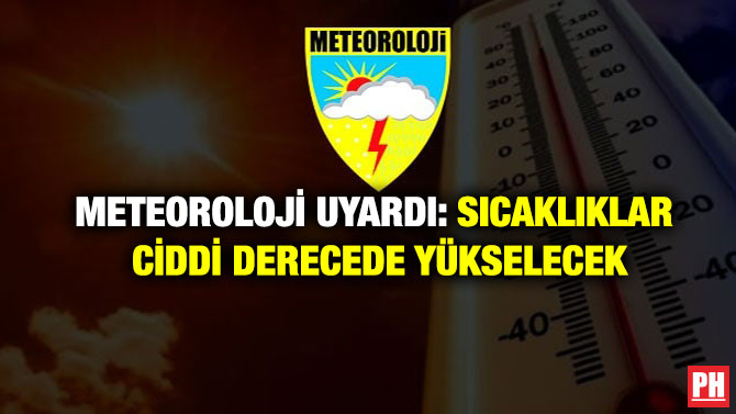 Meteoroloji Uyardı: Sıcaklıklar Ciddi Derecede Yükselecek