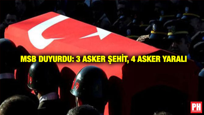 MSB Duyurdu: 3 Asker Şehit, 4 Asker Yaralı