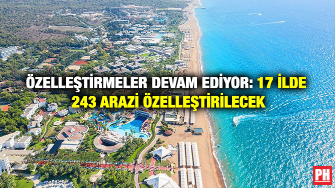 Özelleştirmeler Devam Ediyor: 17 İlde 243 Arazi Özelleştirilecek