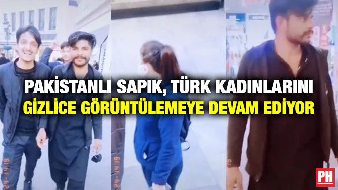Pakistanlı Sapık, Türk Kadınlarını Gizlice Görüntülemeye Devam Ediyor