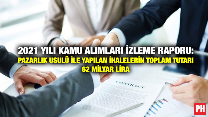 2021 Yılı Kamu Alımları İzleme Raporu: Pazarlık Usulü ile Yapılan İhalelerin Toplam Tutarı 62 Milyar Lira
