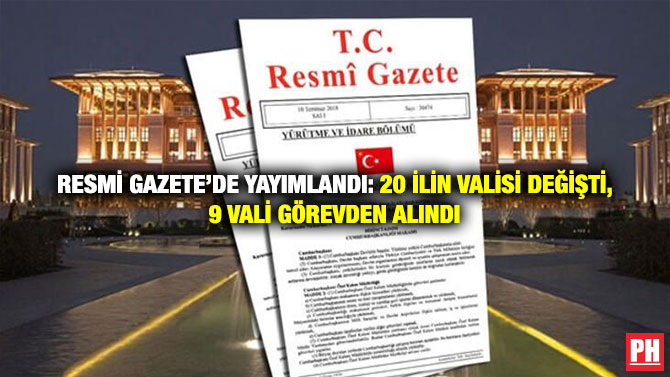 Resmi Gazete’de Yayımlandı: 20 İlin Valisi Değişti, 9 Vali Görevden Alındı