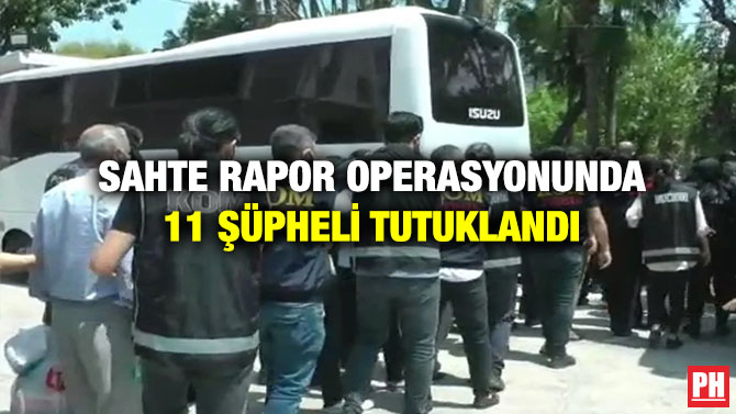 Sahte Rapor Operasyonunda 11 Şüpheli Tutuklandı