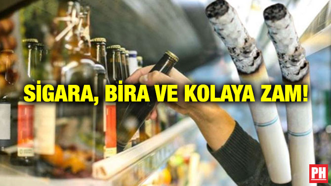 Sigara, Bira ve Kolaya Zam!