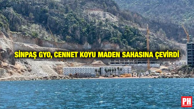 Sinpaş GYO, Cennet Koyu Maden Sahasına Çevirdi