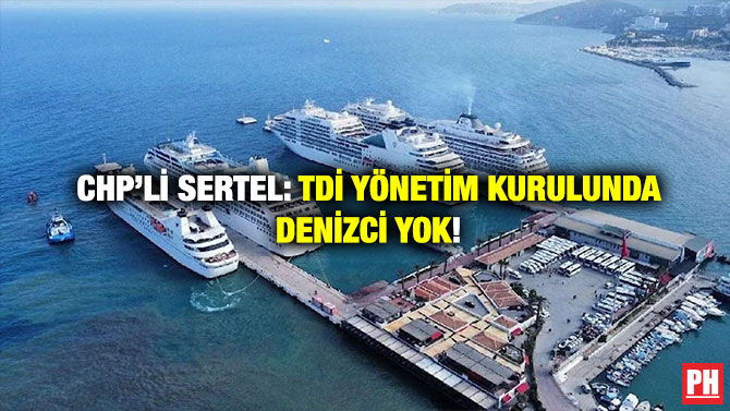 CHP’li Sertel: TDİ Yönetim Kurulunda Denizci Yok!