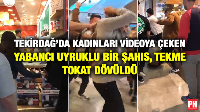 Tekirdağ’da Kadınları Videoya Çeken Yabancı Uyruklu Bir Şahıs, Tekme Tokat Dövüldü