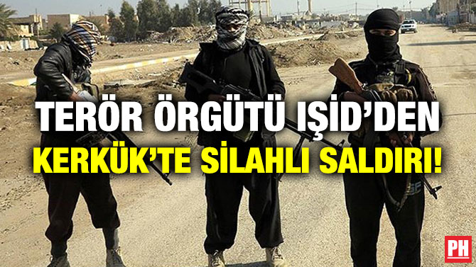 Terör Örgütü IŞİD’den Kerkük’te Silahlı Saldırı!
