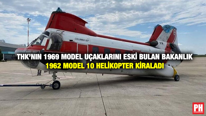 THK’nın 1969 Model Uçaklarını Eski Bulan Bakanlık  1962 Model 10 Helikopter Kiraladı