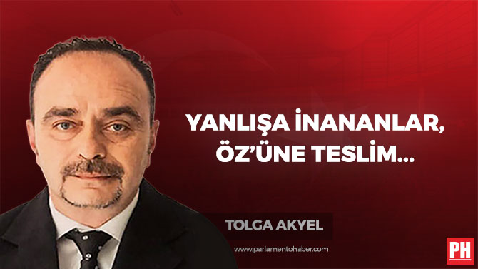 Yanlışa İnananlar, Öz’üne Teslim Olacak…