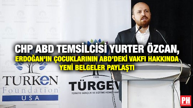 CHP ABD Temsilcisi Yurter Özcan, Erdoğan’ın çocuklarının ABD’deki Vakfı Hakkında Yeni Belgeler Paylaştı