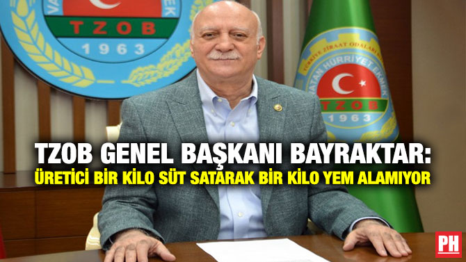 TZOB Genel Başkanı Bayraktar: Üretici bir kilo süt satarak bir kilo yem alamıyor