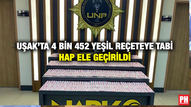 Uşak’ta 4 Bin 452 Yeşil Reçeteye Tabi Hap Ele Geçirildi