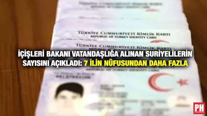 İçişleri Bakanı Vatandaşlığa Alınan Suriyelilerin Sayısını Açıkladı: 7 İlin Nüfusundan Daha Fazla