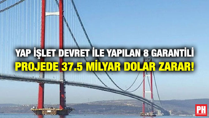 Yap İşlet Devret ile Yapılan 8 Garantili Projede 37.5 Milyar Dolar Zarar!