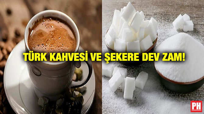Türk Kahvesi ve Şekere Dev Zam!