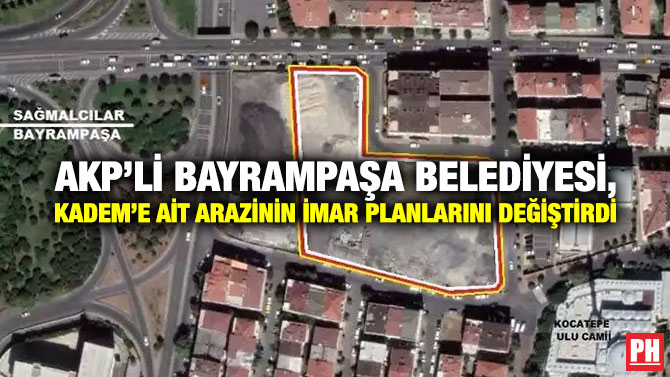 AKP’li Bayrampaşa Belediyesi, KADEM’e ait Arazinin İmar Planlarını Değiştirdi