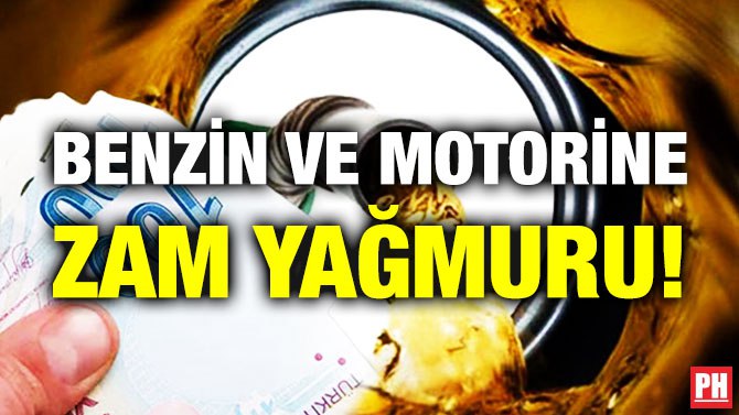 Benzin ve Motorine Zam Yağmuru!