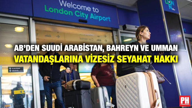 AB’den Suudi Arabistan, Bahreyn ve Umman Vatandaşlarına Vizesiz Seyahat Hakkı