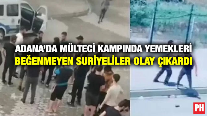 Adana’da Mülteci Kampında Yemekleri Beğenmeyen Suriyeliler Olay Çıkardı