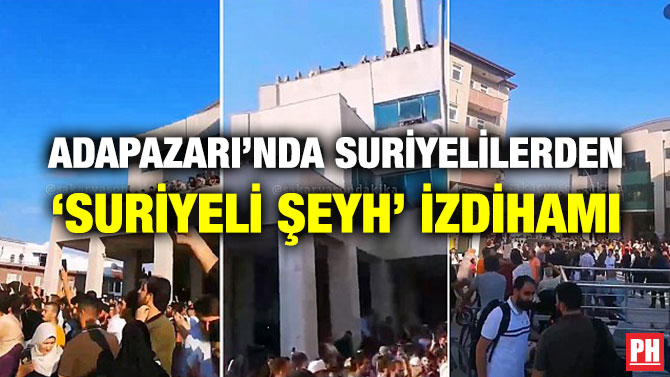 Adapazarı’nda Suriyelilerden ‘Suriyeli Şeyh’ İzdihamı