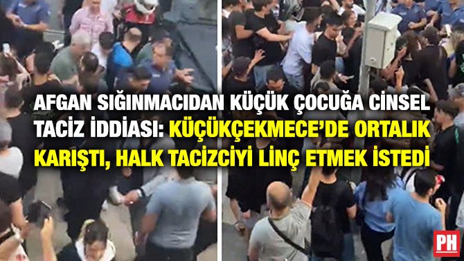 Afgan Sığınmacıdan Küçük Çocuğa Cinsel Taciz İddiası: Küçükçekmece’de Ortalık Karıştı, Halk Tacizciyi Linç Etmek İstedi