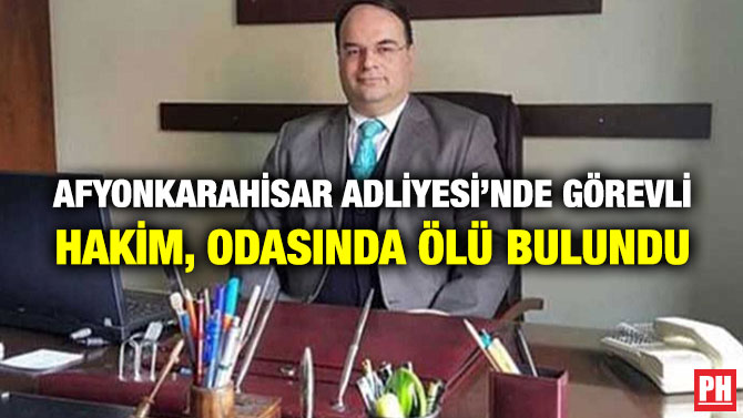 Afyonkarahisar Adliyesi’nde Görevli Hakim, Odasında Ölü Bulundu